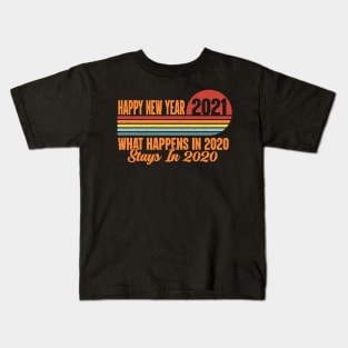 Happy New Year 2021 What Happens In 2020 Stays In 2020 Retro vintage Kids T-Shirt